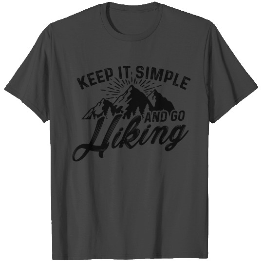 Keep It Simple And Go Hiking Trekking Mountains Hi T Shirts