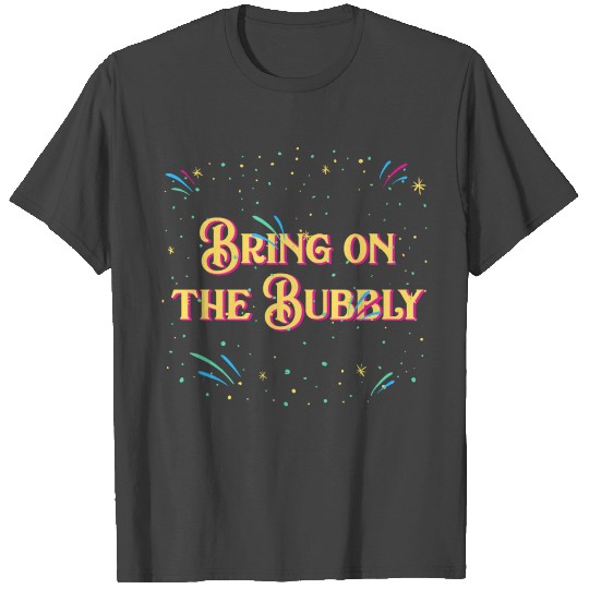 Bring on the Bubbly Happy New Year Sayings NYE Quo T Shirts