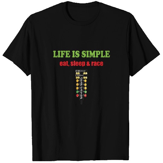 Life is simple eat sleep and race | Drag Racer fun T Shirts