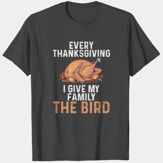 Every Thanksgiving I Give My Family The Bird T Shirts