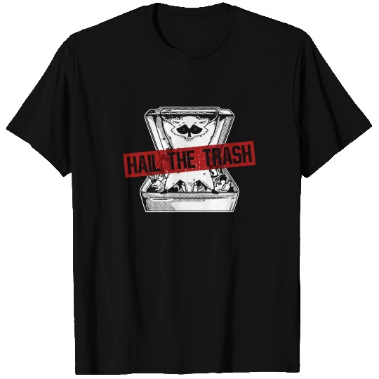 Hail The Trash - Funny Raccoon T Shirts