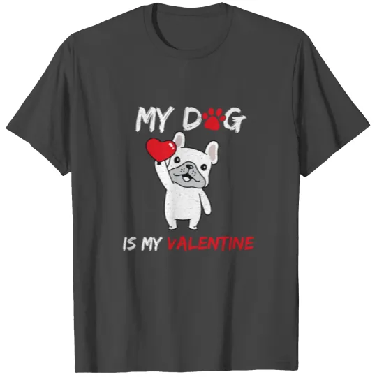 My Dog Is My Valentine T Shirts