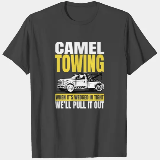 Tow Truck Camel Towing when it's wedged in tight T Shirts