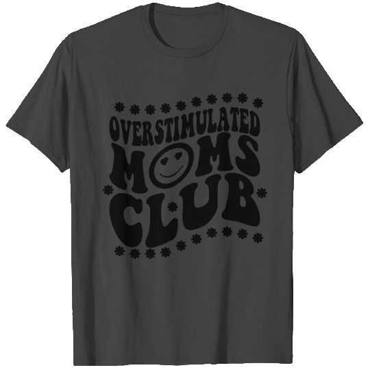 funny sarcastic, groovy Overstimulated Moms Club T Shirts