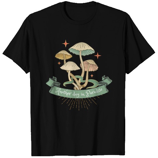 Another Day in Paradise Mushroom Design T Shirts