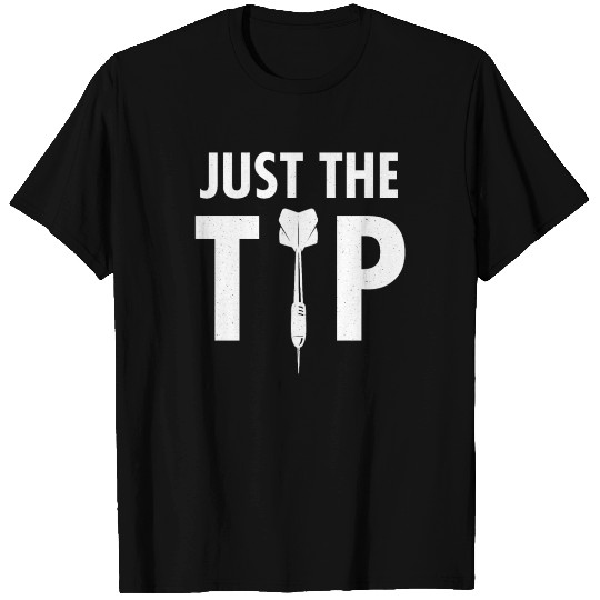 Just the tip - Funny darts T Shirts
