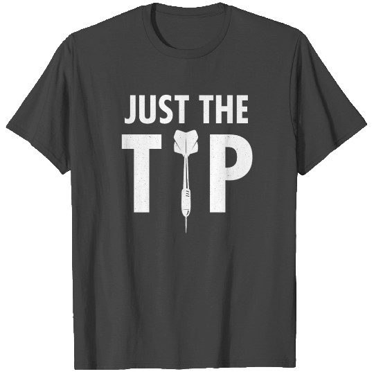 Just the tip - Funny darts T Shirts