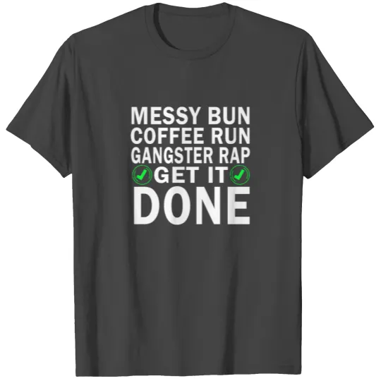 Messy Bun Run Rap Nap Perfect for Coffee Lovers T Shirts