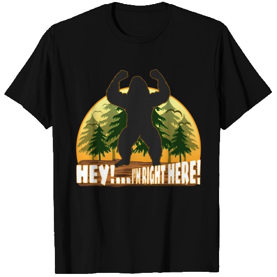 Bigfoot - Hey I'm right here. T Shirts