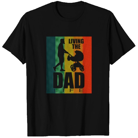Living the Dad Life - Father's day T Shirts