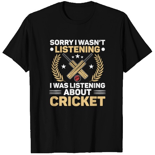 I Wasn't Listening I Was Thinking About Cricket T Shirts