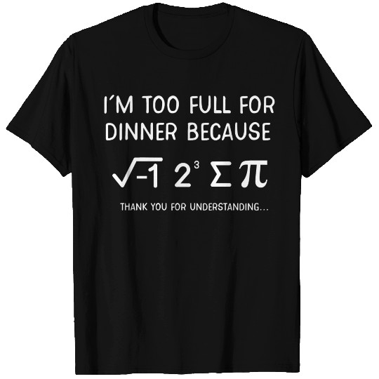 Math Pi Day Too Full For Dinner Teachers Students T Shirts
