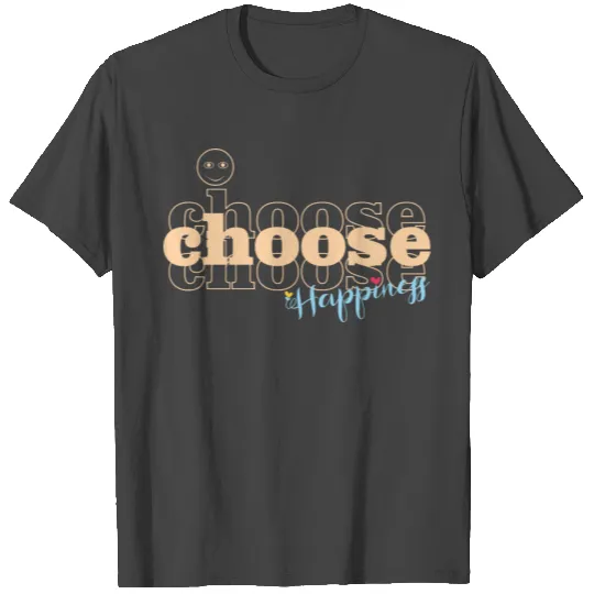 choose happy 2 T Shirts