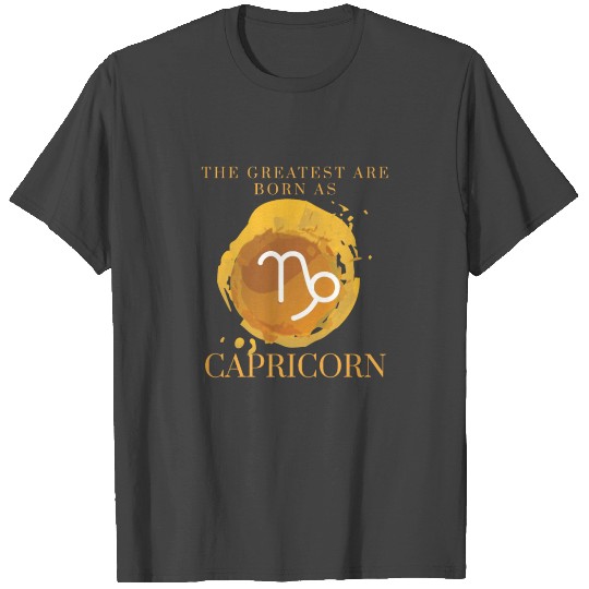 Greatest Are Born as Capricorn Zodiac Star Sign As T Shirts