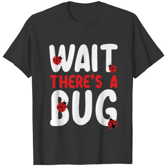 Wait There's A Bug Future Entomologist Ladybug T Shirts