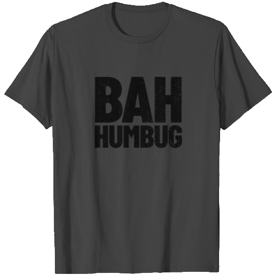 Bah Humbug Anti Holiday Hate Christmas Bah Humbug T Shirts