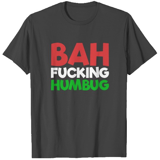 Bah Fucking Humbug Hate Christmas Bah Humbug T Shirts