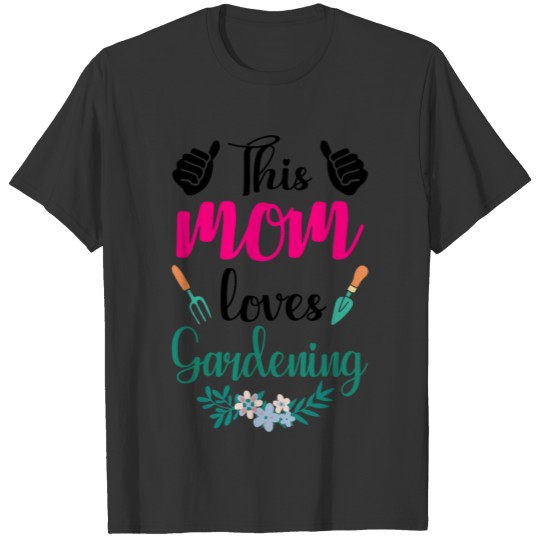 This Mom Loves Gardening Garden Horticulture Horti T Shirts