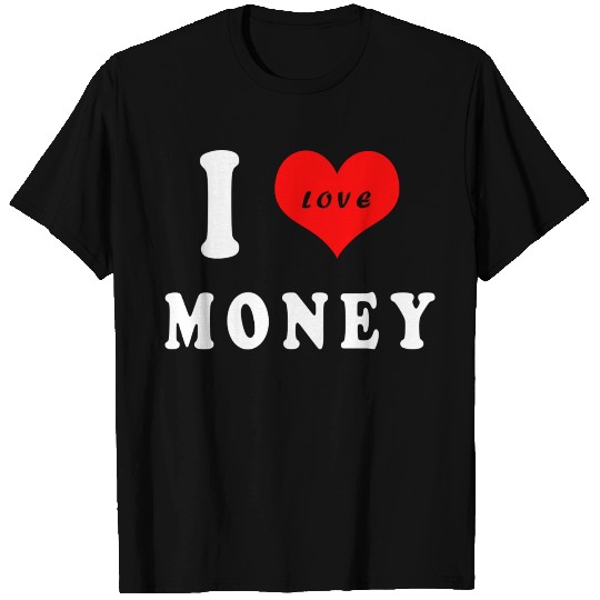I love money T Shirts