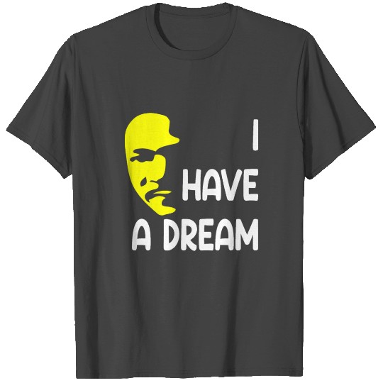 Martin Luther King Day, I have a dream. T Shirts