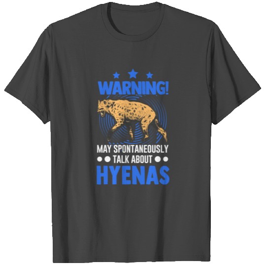 May Spontaneously Talk About Hyena's Hyena T Shirts
