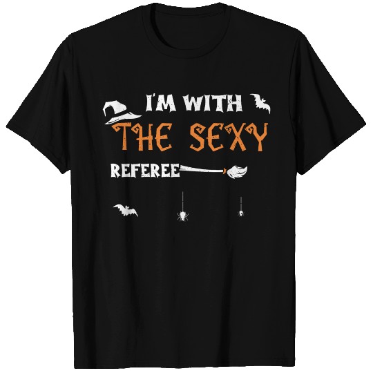 I'm With The Sexy Referee T Shirts