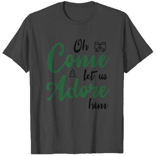 Oh come let us adore him T Shirts