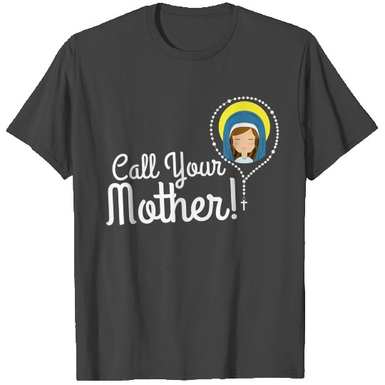 Call Your Mother Mom Gifts Blessed Mary Rosary Cut T Shirts