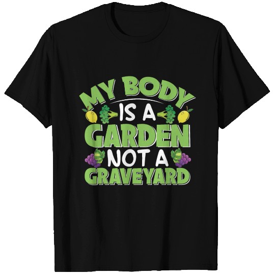My Body Is A Garden, Not A Graveyard T Shirts