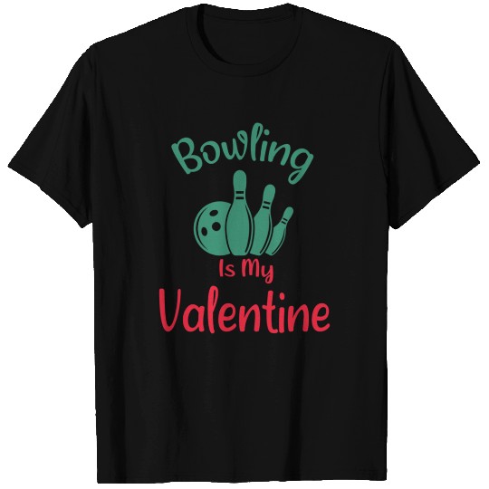 Bowling Is My Valentine is a Funny Valentines Day T Shirts