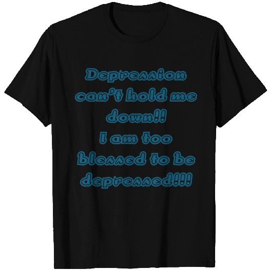 Depression can't hold me down. T Shirts