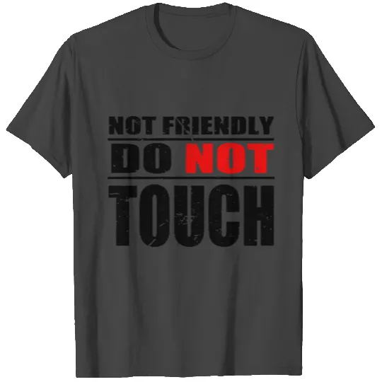 Not Friendly Do Not Touch Funny Vintage T Shirts
