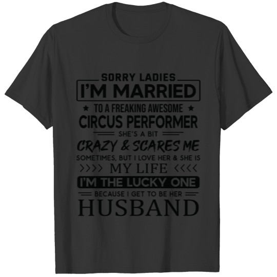 Circus Performer Funny Saying For Husband T Shirts