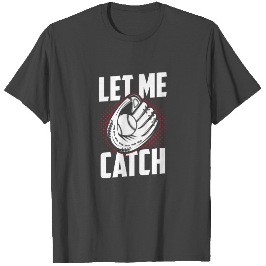Let Me Catch Hobby Baseball Catcher Player T Shirts