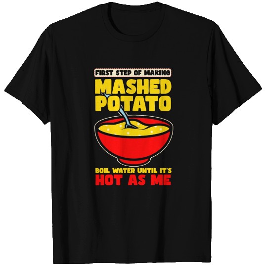 First Step Of Making Mashed Potatoes T Shirts