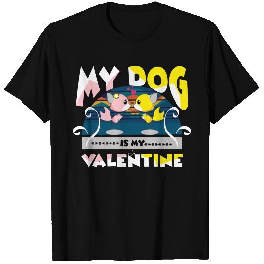 My dog is my Valentine T Shirts