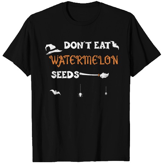 Don't Eat Watermelon Seeds T Shirts