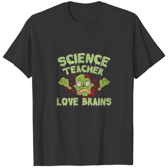 Science Teachers Love Brains Halloween Science T Shirts