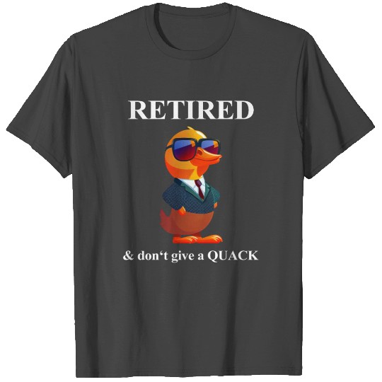 Retired I Don't Give a Quack Rubber Ducky T Shirts