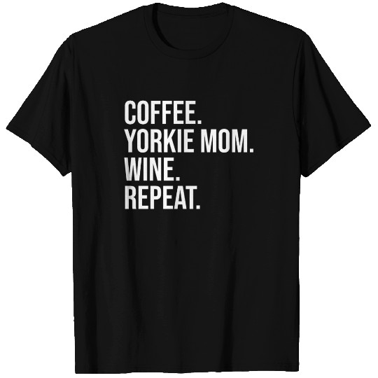 Coffee Yorkshire Terrier Mom Wine Repeat T Shirts