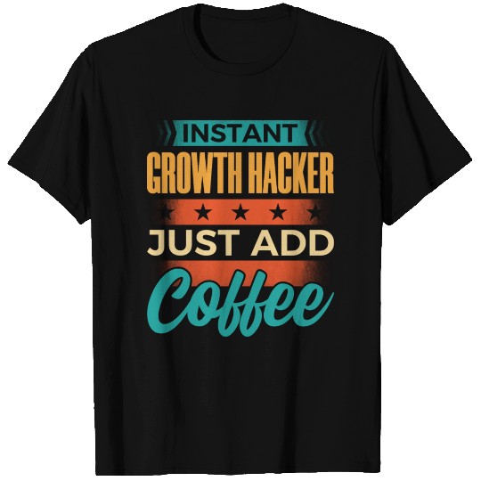Instant Growth Hacker Just Add Coffee T Shirts