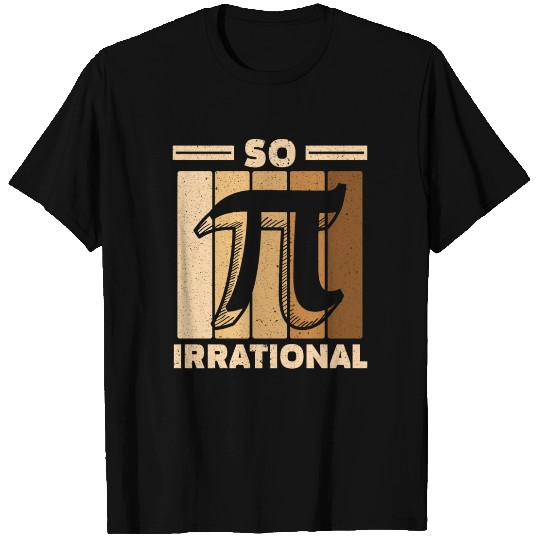 So Irrational Math Lover Math Teacher Pi Day T Shirts