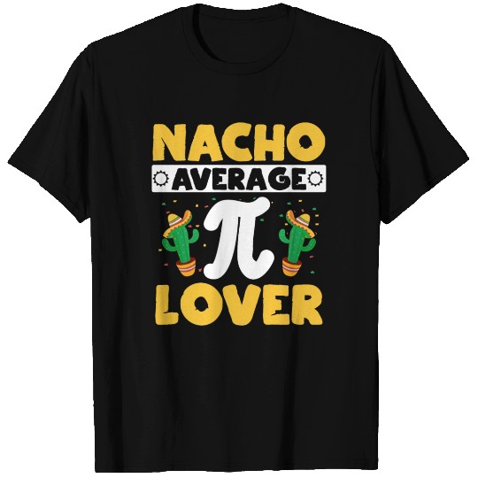 Nacho Average Pi Lover Math Teacher Pi Day T Shirts