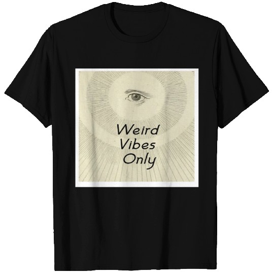 Weird Vibes Only T Shirts