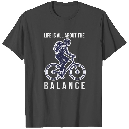 Mountain Bike Life Is All About The Balance T Shirts
