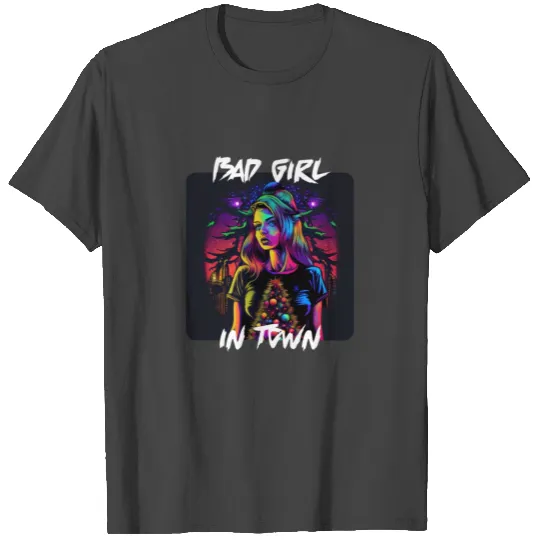 Bad girl in Town 4 T Shirts