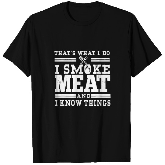 I Smoke Meat And I Know Things Funny BBQ Chef Gril T Shirts