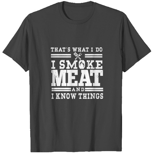 I Smoke Meat And I Know Things Funny BBQ Chef Gril T Shirts