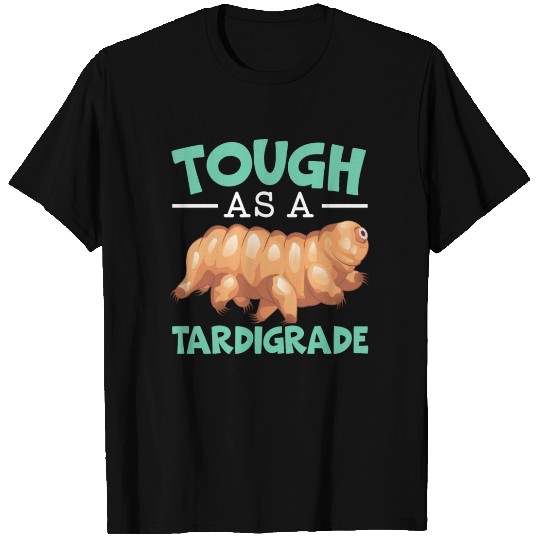 Tough As A Tardigrade Water Bear Microbiology T Shirts