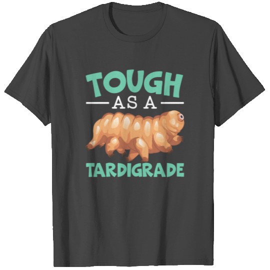 Tough As A Tardigrade Water Bear Microbiology T Shirts